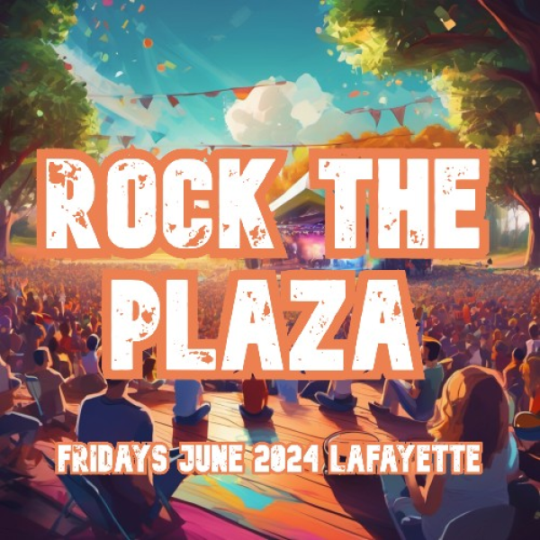 Rock The Plaza Concerts, Lafayette, June, 2024 Event Calendar